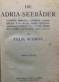 Schmal, Felix: Die Adria-Seebäder. Venedig, Abbazia, Laurana, Lussin, Brioni, Portorose, Grado, Sistiana, Grignano, Triest, Pola, Fiume, Rimini, Riccione, Cattolica, Senegallia